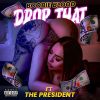 Track: Drop That By BoobieBlood ft. The President