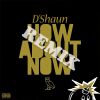 Track: How Bout Now (Freestyle) By D'Shaun 
