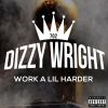 Track: Work A Lil Harder By Dizzy Wright