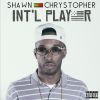 Track: Int'l Player By Shawn Chrystopher 