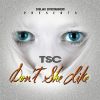 TSC- Dont She Like [Audio] | @Officaltsc