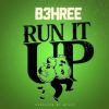 Track: Run It Up (Prod. TOPE) By B3hree