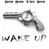 Track: Wake Up By Don Don The Don